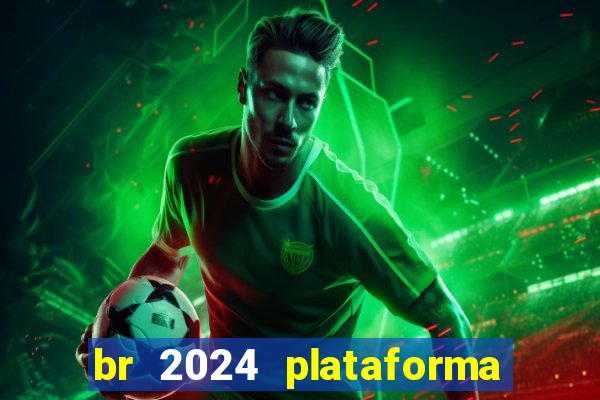 br 2024 plataforma de jogos